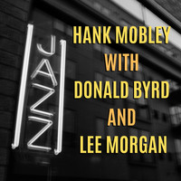 Hank Mobley with Donald Byrd and Lee Morgan - Hank Mobley with Donald Byrd and Lee Morgan