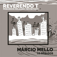 Marcio Mello - Os Bêbados (Reverendo T) [Pequenos Milagres Revisitado]