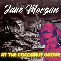 Jane Morgan - Jane Morgan at The Cocoanut Grove