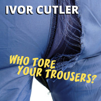 Ivor Cutler - Who Tore Your Trousers?