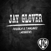 Jay Glover - Tequila & Tanlines (Acoustic)
