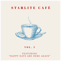 Starlite Singers - Starlite Cafe - Featuring "Happy Days Are Here Again" (Vol. 1)