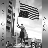 Akon - Ain’t No Peace (Explicit)