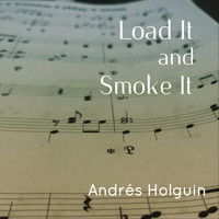 Andres Holguin - Load It and Smoke It (feat. Nick Afflitto)