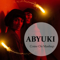 ABYUKI - Come On (Mashup)