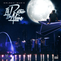 Malachi Muzik - I'd Rather Be Alone (Explicit)