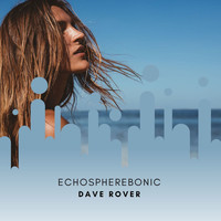 DAVE ROVER - Echospherebonic