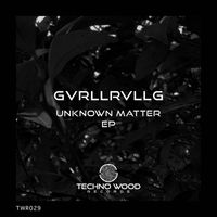 GVRLLRVLLG - Unknown Matter EP