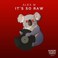 Alex M - It's So Raw
