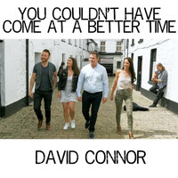 David Connor - You Couldn't Have Come at a Better Time