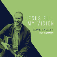 Dave Palmer - Jesus Fill My Vision
