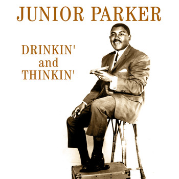Junior Parker - Drinkin' And Thinkin'