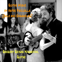 Gregory Grisha Nisnevich - Guitar Music by Astor Piazzolla (Solo and Ensembles)