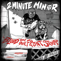 2 Minute Minor - Blood on Our Front Stoop