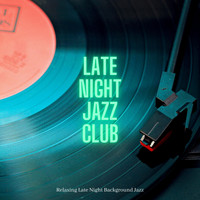 Late Night Jazz Club - Relaxing Late Night Background Jazz