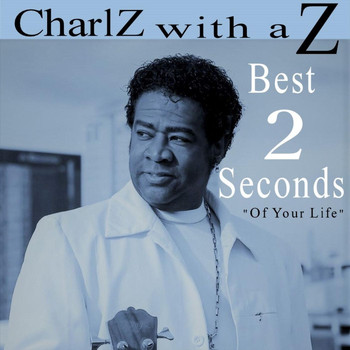 Charlz with a Z - Best 2 Seconds (Of Your Life)