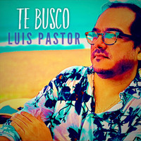 Luis Pastor - Te Busco