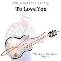 Leo Alejandro Garcia - To Love You
