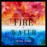 Frank Irwin - Fire & Water