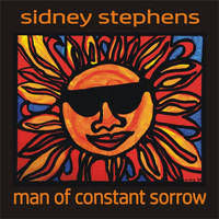 Sidney Stephens - Man of Constant Sorrow