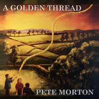 Pete Morton - A Golden Thread