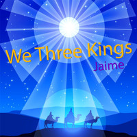 Jaime - We Three Kings