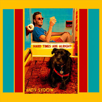 Andy Sydow - Hard Times Are Alright