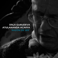 Srila Gurudeva Atulananda Acarya - Razón de Ser