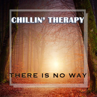 Chillin' Therapy - There is No Way