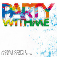 Morris Corti, Eugenio LaMedica - Party with Me