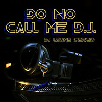 Dj Leone Sergio - Do No Call Me D.j.