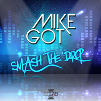 Mike Got' - Smash the Drop