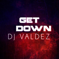 Dj Valdez - Get Down