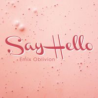 Emix Oblivion - Say Hello