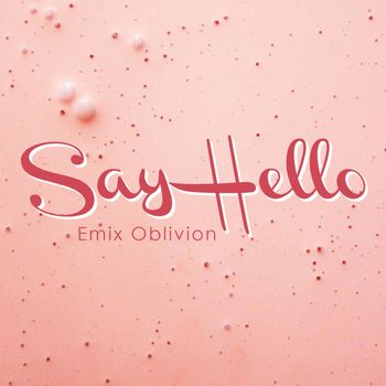 Emix Oblivion - Say Hello