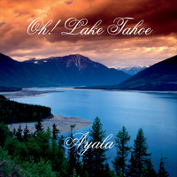 Ayala - Oh! Lake Tahoe