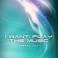 Digital Jay - I Want Play the Music