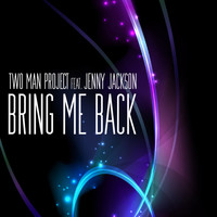 Two Man Project - Bring Me Back