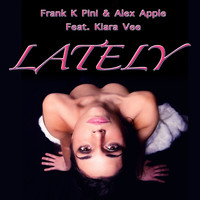 Frank K Pini, Alex Apple - Lately