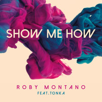 Roby Montano - Show Me How