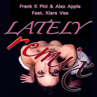 Frank K Pini, Alex Apple - Lately - Remix