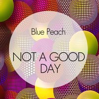 Blue Peach - Not a Good Day