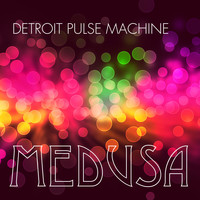 Detroit Pulse Machine - Medusa