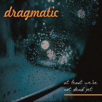 Dragmatic - At Least We're Not Dead Yet