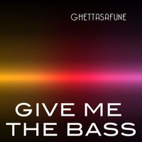 Ghettasafune - Give Me the Bass