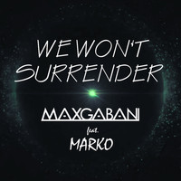 Max Gabani - We Won't Surrender