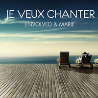 Envolved, Marie - Je Veux Chanter