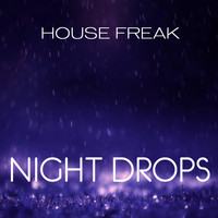 House Freak - Night Drops