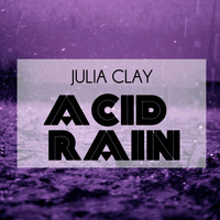 Julia Clay - Acid Rain