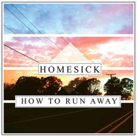 Homesick - How to Run Away (Explicit)